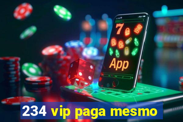 234 vip paga mesmo